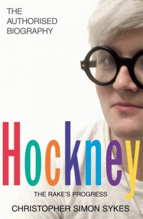 Hockney: The Biography by Christopher Simon Sykes