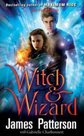 Witch & Wizard by James Patterson & Gabrielle Charbonnett