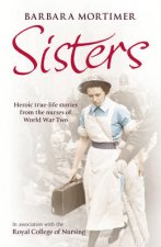 Sisters Memories from the Courageous Nurses of World War Two