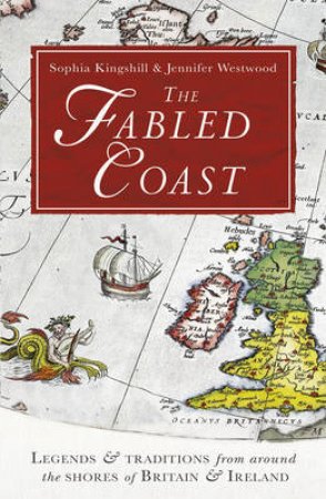 Fabled Coast, The Legends and traditions from around the shores of by Sophia/Westwood, Jennifer Beatrice Kingshill
