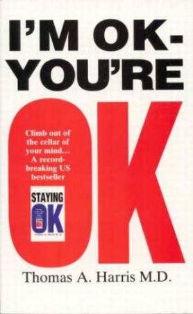 I'm Ok, You're OK by Thomas A Harris