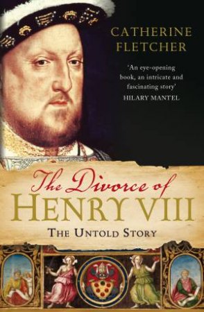 Divorce of Henry VIII: The The Untold Story by Catherine Fletcher