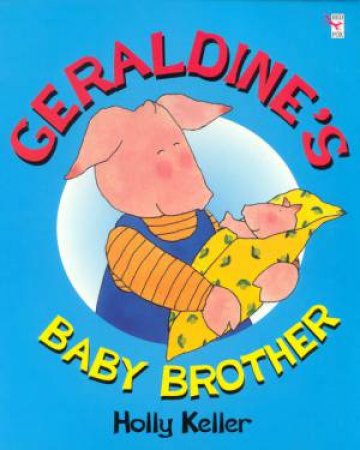 Geraldine's Baby Brother by Holly Keller