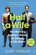 Half a Wife The Working Family s Guide to Getting a Life Back