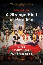 Strange Kind of Paradise A India Through Foreign Eyes