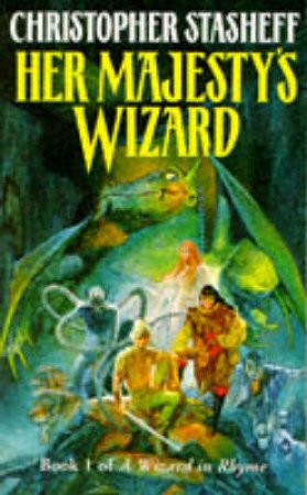 A Wizard In Rhyme: Her Majesty's Wizard by Christopher Stasheff