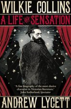 Wilkie Collins A Life of Sensation