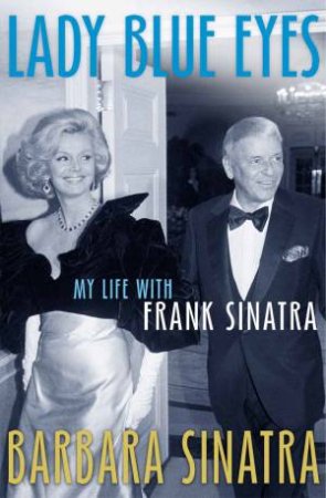 Lady Blue Eyes My Life With Frank Sinatra by Barbara Sinatra
