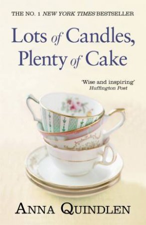Lots of Candles, Plenty of Cake by Anna Quindlen