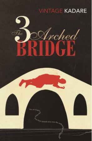 Vintage Classics: The Three-Arched Bridge by Ismail Kadare