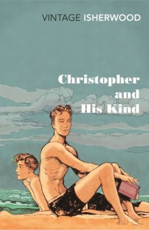 Christopher And His Kind by Christopher Isherwood