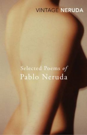 Vintage Classics: Selected Poems of Pablo Neruda by Pablo Neruda