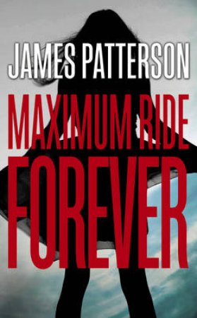 Maximum Ride Forever by James Patterson