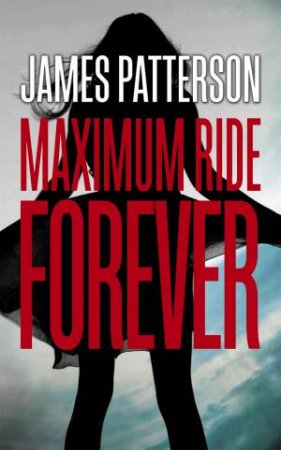 Maximum Ride Forever by James Patterson