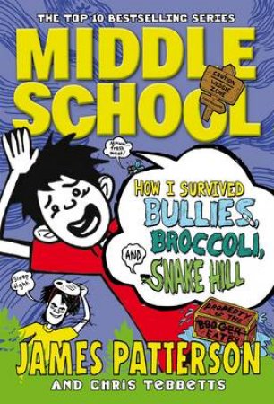 How I Survived Bullies, Broccoli, And Snake Hill by James Patterson & Chris Tebbetts