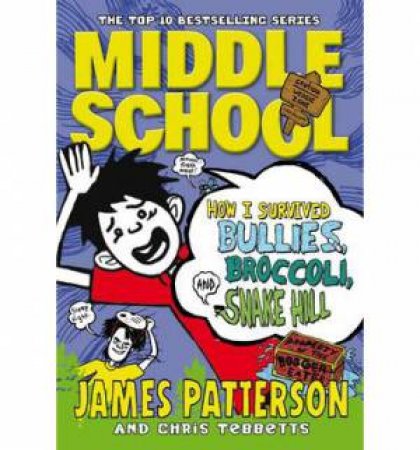 How I Survived Bullies, Broccoli, And Snake Hill by James Patterson & Chris Tebbetts