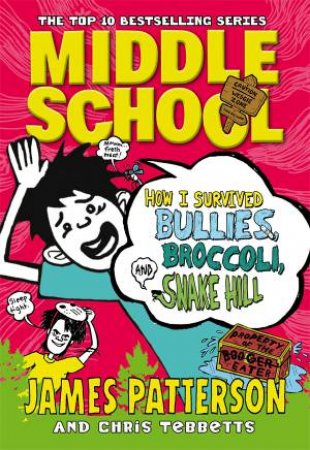 How I Survived Bullies, Broccoli, And Snake Hill by James Patterson & Chris Tebbetts