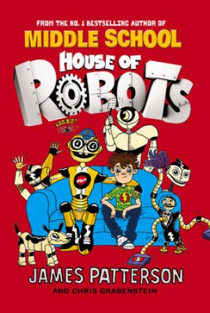 House Of Robots by James Patterson & Chris Grabenstein