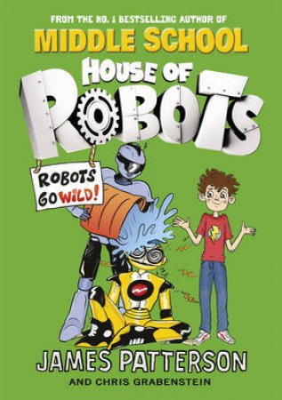 Robots Go Wild! by James Patterson & Chris Grabenstein