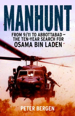 Manhunt From 9/11 to Abbottabad - the Ten-Year Search for Osama b by Peter Bergen
