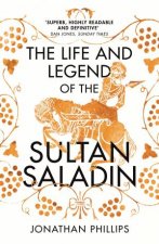 The Life And Legend Of The Sultan Saladin