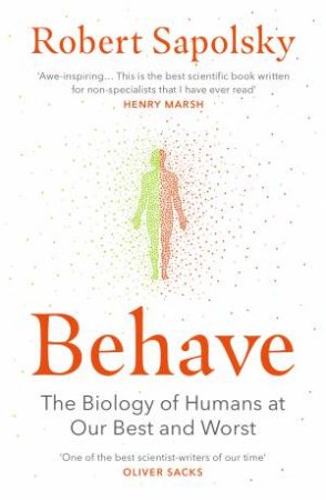 Behave: The Biology Of Humans At Our Best And Worst by Robert M Sapolsky