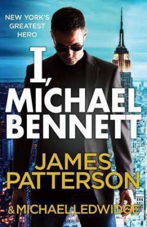 I, Michael Bennett by James Patterson & Michael Ledwidge