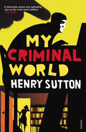 My Criminal World by Henry Sutton