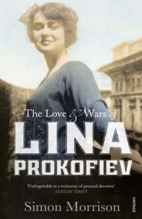 Love and Wars of Lina Prokofiev, The The Story of Lina and Serge by Simon Morrison