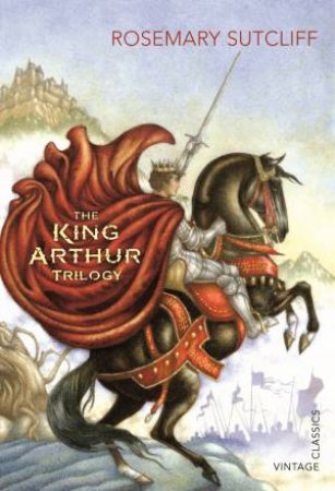 The King Arthur Trilogy by Rosemary Sutcliff