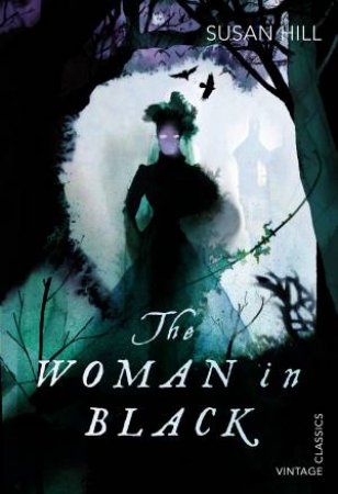 Vintage Classics: The Woman In Black by Susan Hill