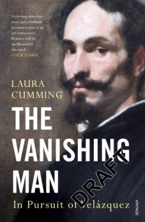 The Vanishing Man: In Pursuit Of Velazquez by Laura Cumming