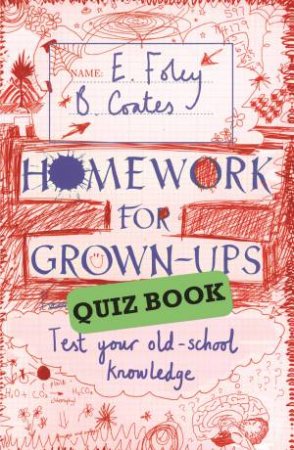 Homework for Grown-Ups Quiz Book Fiendishly fun questions to test by E Foley & B Coates