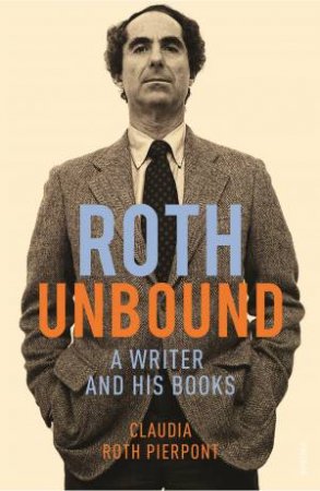 Roth Unbound by Claudia Roth Pierpont
