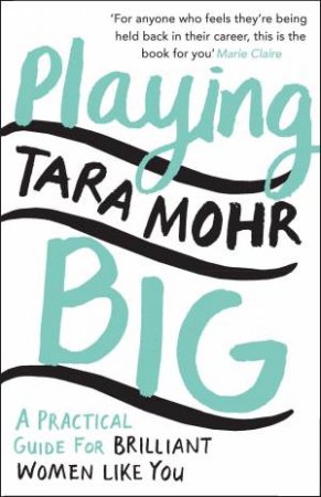 Playing Big: Find your voice, your vision and make things happen by Tara Mohr