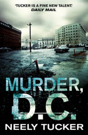 Murder, D.C. by Neely Tucker