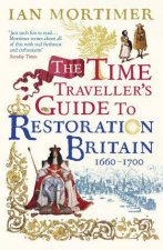 The Time Travellers Guide To Restoration Britain