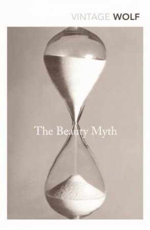 Vintage Classics: The Beauty Myth by Naomi Wolf