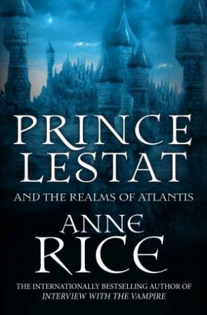 Prince Lestat And The Realms Of Atlantis by Anne Rice