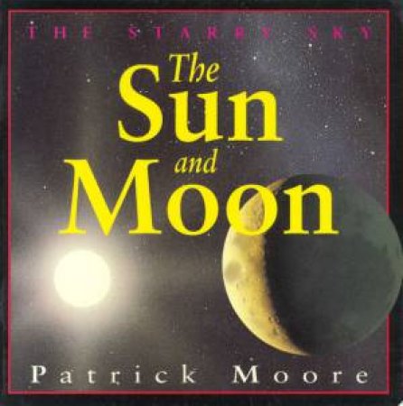 The Starry Sky: The Sun And Moon by Patrick Moore