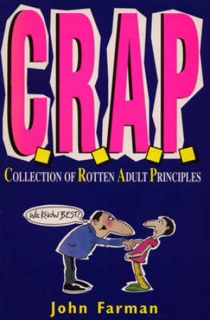 CRAP: A Collection Of Rotten Adult Principles by John Farman