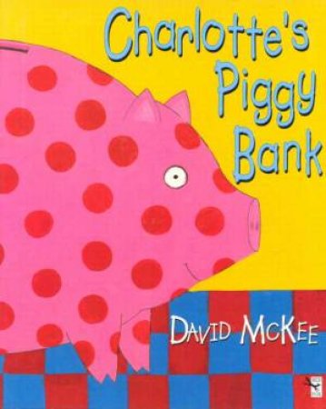 Charlotte's Piggy Bank by David McKee