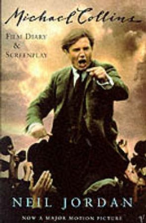 Michael Collins - Screenplay and Film Diary by Neil Jordan