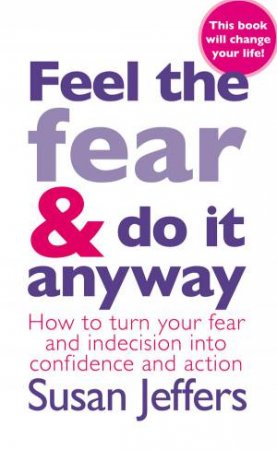 Feel The Fear And Do It Anyway by Susan Jeffers