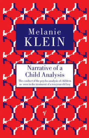 Narrative Of A Child Analysis by Klein, M