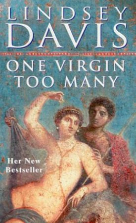 A Marcus Didius Falco Mystery: One Virgin Too Many by Lindsey Davis