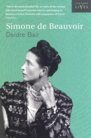 Vintage Lives: Simone De Beauvoir by Deirdre Bair
