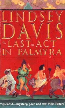 A Marcus Didius Falco Mystery: Last Act In Palmyra by Lindsey Davis