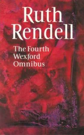 The Fourth Wexford Omnibus by Ruth Rendell