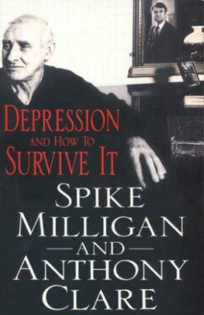 Depression And How To Survive It by Anthony Clare & Spkie Milligan